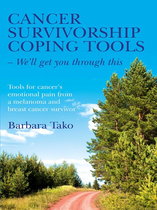 Title details for Cancer Survivorship Coping Tools--We'll Get you Through This by Barbara Tako - Available